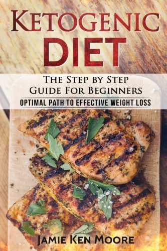 Ketogenic Diet : The Step by Step Guide For Beginners