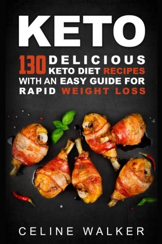Keto: 130 Delicious Keto Diet Recipes with an Easy Guide for Rapid Weight Loss